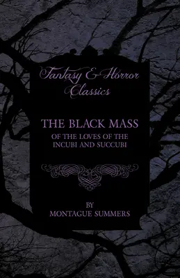 The Black Mass - Of the Loves of the Incubi and Succubi (Klasyka fantastyki i horroru) - The Black Mass - Of the Loves of the Incubi and Succubi (Fantasy and Horror Classics)