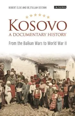 Kosowo, historia dokumentalna: Od wojen bałkańskich do II wojny światowej - Kosovo, a Documentary History: From the Balkan Wars to World War II