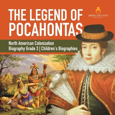 Legenda o Pocahontas Biografia kolonizacji Ameryki Północnej Klasa 3 Biografie dla dzieci - The Legend of Pocahontas North American Colonization Biography Grade 3 Children's Biographies