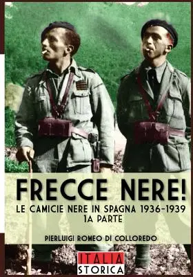 Frecce Nere: Le camicie nere in Spagna 1936-1939 - Frecce Nere: Le camicie Nere in Spagna 1936-1939