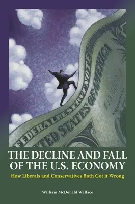 Schyłek i upadek amerykańskiej gospodarki: jak liberałowie i konserwatyści się mylą - The Decline and Fall of the U.S. Economy: How Liberals and Conservatives Both Got it Wrong