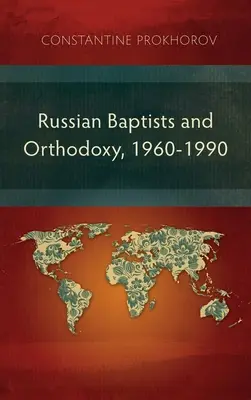 Rosyjscy baptyści i prawosławie, 1960-1990: Porównawcze studium teologii, liturgii i tradycji - Russian Baptists and Orthodoxy, 1960-1990: A Comparative Study of Theology, Liturgy, and Traditions