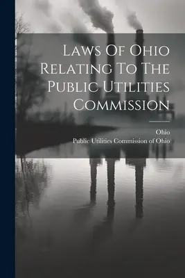 Ustawy stanu Ohio dotyczące Komisji Usług Publicznych - Laws Of Ohio Relating To The Public Utilities Commission