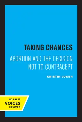 Biorąc szanse: Aborcja i decyzja o niestosowaniu antykoncepcji - Taking Chances: Abortion and the Decision Not to Contracept