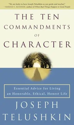 Dziesięć przykazań charakteru: Niezbędne porady dotyczące prowadzenia honorowego, etycznego i uczciwego życia - The Ten Commandments of Character: Essential Advice for Living an Honorable, Ethical, Honest Life