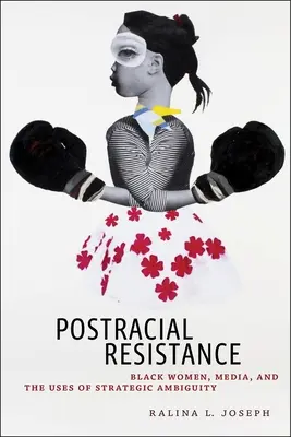 Postrasowy opór: Czarne kobiety, media i wykorzystanie strategicznej dwuznaczności - Postracial Resistance: Black Women, Media, and the Uses of Strategic Ambiguity