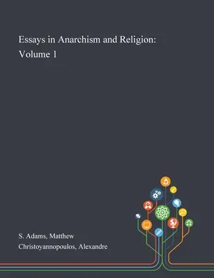 Eseje o anarchizmie i religii: Tom 1 - Essays in Anarchism and Religion: Volume 1