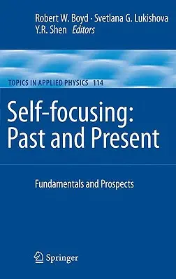 Koncentracja na sobie: Przeszłość i teraźniejszość: Podstawy i perspektywy - Self-Focusing: Past and Present: Fundamentals and Prospects