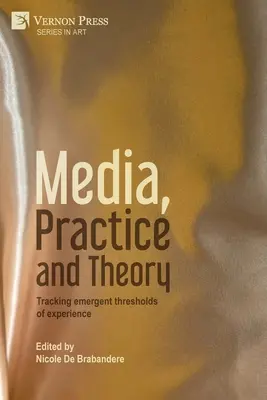 Media, praktyka i teoria: Śledzenie wyłaniających się progów doświadczenia - Media, Practice and Theory: Tracking emergent thresholds of experience
