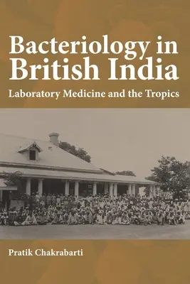 Bakteriologia w Indiach Brytyjskich: Medycyna laboratoryjna i tropiki - Bacteriology in British India: Laboratory Medicine and the Tropics