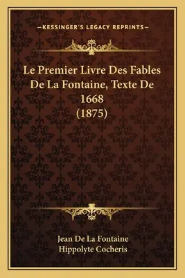 Le Premier Livre Des Fables De La Fontaine, Texte De 1668 (1875)