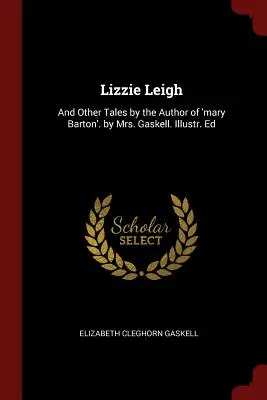 Lizzie Leigh: And Other Tales by the Author of 'Mary Barton'. by Mrs. Gaskell. Ilustr. Wyd - Lizzie Leigh: And Other Tales by the Author of 'mary Barton'. by Mrs. Gaskell. Illustr. Ed