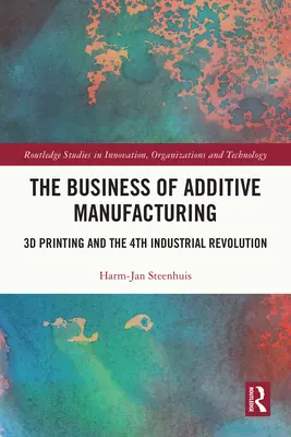 Biznes produkcji addytywnej: Druk 3D i czwarta rewolucja przemysłowa - The Business of Additive Manufacturing: 3D Printing and the 4th Industrial Revolution