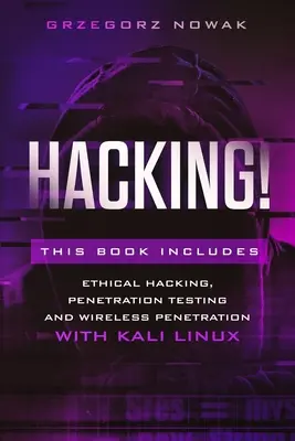 Hacking! Książka zawiera: Przewodnik po etycznym hakowaniu, testach penetracyjnych i penetracji sieci bezprzewodowych z systemem KALI LINUX - Hacking!: This book includes: A Guide to Ethical Hacking, Penetration Testing and Wireless Penetration with KALI LINUX