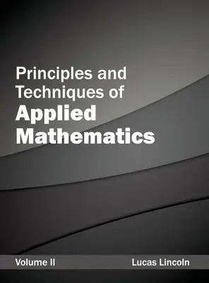 Zasady i techniki matematyki stosowanej: Tom II - Principles and Techniques of Applied Mathematics: Volume II