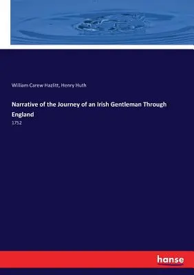 Opowieść o podróży irlandzkiego dżentelmena przez Anglię: 1752 - Narrative of the Journey of an Irish Gentleman Through England: 1752