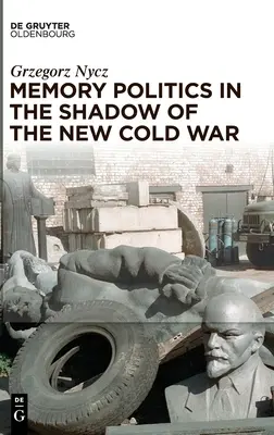 Polityka pamięci w cieniu nowej zimnej wojny - Memory Politics in the Shadow of the New Cold War