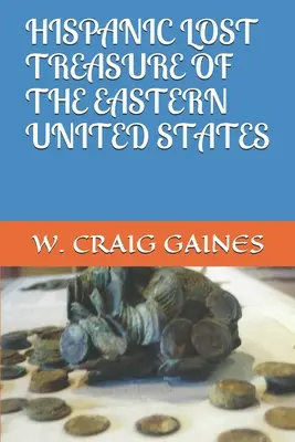 Latynoski zaginiony skarb wschodnich Stanów Zjednoczonych - Hispanic Lost Treasure of the Eastern United States