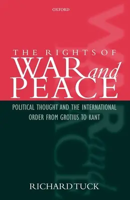 Prawa wojny i pokoju: Myśl polityczna i porządek międzynarodowy od Grotiusa do Kanta - The Rights of War and Peace: Political Thought and the International Order from Grotius to Kant