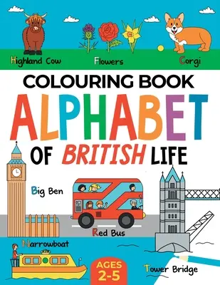 Brytyjska kolorowanka dla dzieci: Alfabet brytyjskiego życia dla chłopców i dziewczynek: Wiek 2-5 lat - British Colouring Book for Children: Alphabet of British Life for Boys & Girls: Ages 2-5