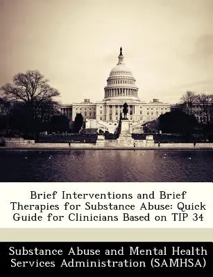 Krótkie interwencje i krótkie terapie nadużywania substancji: Skrócony przewodnik dla klinicystów oparty na wskazówce 34 - Brief Interventions and Brief Therapies for Substance Abuse: Quick Guide for Clinicians Based on Tip 34