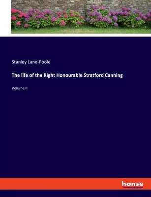 Życie prawego honorowego Stratforda Canninga: Tom II - The life of the Right Honourable Stratford Canning: Volume II