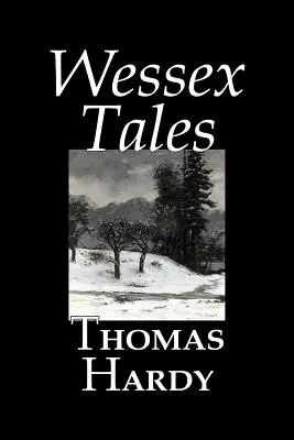 Wessex Tales Thomas Hardy, literatura piękna, klasyka, opowiadania, literackie - Wessex Tales by Thomas Hardy, Fiction, Classics, Short Stories, Literary