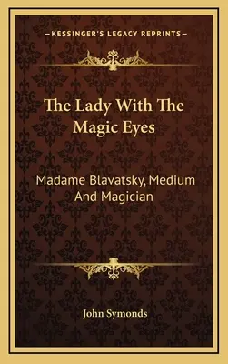 Dama o magicznych oczach: Madame Blavatsky, medium i magik - The Lady With The Magic Eyes: Madame Blavatsky, Medium And Magician