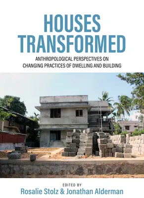 Przekształcone domy: Antropologiczne spojrzenie na zmieniające się praktyki zamieszkiwania i budowania - Houses Transformed: Anthropological Perspectives on Changing Practices of Dwelling and Building