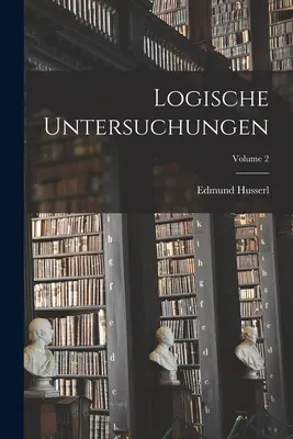 Logische Untersuchungen; Tom 2 - Logische Untersuchungen; Volume 2