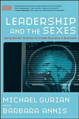 Przywództwo i płeć: Wykorzystanie nauki o płci do tworzenia sukcesu w biznesie - Leadership and the Sexes: Using Gender Science toCreate Success in Business