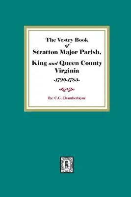 Księga zakrystii parafii Stratton Major, hrabstwo King and Queen, Wirginia, 1729-1783 - The Vestry Book of Stratton Major Parish, King and Queen County, Virginia, 1729-1783