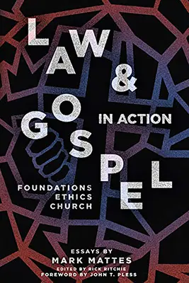 Prawo i Ewangelia w działaniu: Fundamenty, etyka, Kościół - Law & Gospel in Action: Foundations, Ethics, Church