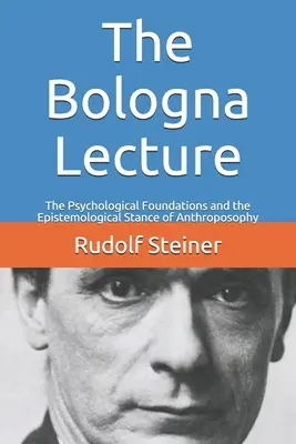 Wykład Boloński: Psychologiczne podstawy i epistemologiczne stanowisko antropozofii - The Bologna Lecture: The Psychological Foundations and the Epistemological Stance of Anthroposophy