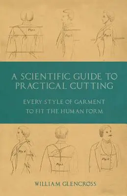 Naukowy przewodnik po praktycznym kroju - każdy styl ubioru dopasowany do ludzkiej sylwetki - A Scientific Guide to Practical Cutting - Every Style of Garment to Fit the Human Form