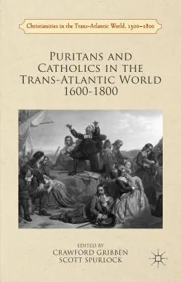 Purytanie i katolicy w świecie transatlantyckim 1600-1800 - Puritans and Catholics in the Trans-Atlantic World 1600-1800