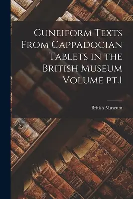 Teksty klinowe z tabliczek kapadockich w Muzeum Brytyjskim, tom 1 - Cuneiform Texts From Cappadocian Tablets in the British Museum Volume pt.1