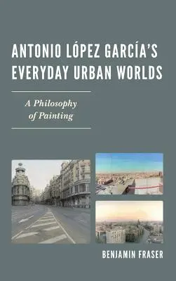 Codzienne miejskie światy Antonio Lpeza Garcii: filozofia malarstwa - Antonio Lpez Garca's Everyday Urban Worlds: A Philosophy of Painting