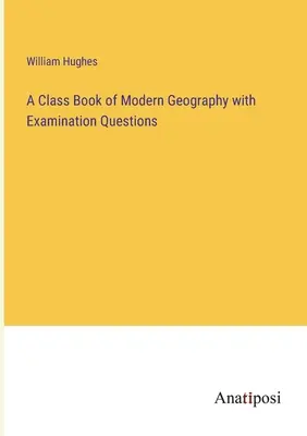 Podręcznik geografii współczesnej z pytaniami egzaminacyjnymi - A Class Book of Modern Geography with Examination Questions