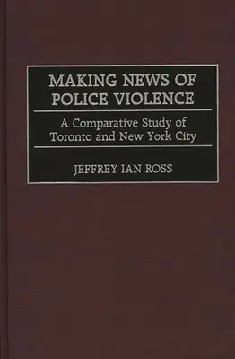 Tworzenie wiadomości o przemocy policyjnej: Studium porównawcze Toronto i Nowego Jorku - Making News of Police Violence: A Comparative Study of Toronto and New York City