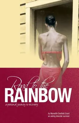Droga do tęczy: Osobista podróż do wyzdrowienia od osoby, która przeżyła zaburzenia odżywiania - Road to the Rainbow: A Personal Journey to Recovery from an Eating Disorder Survivor