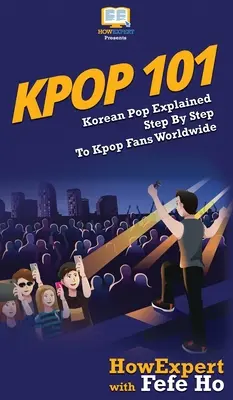 Kpop 101: koreański pop wyjaśniony krok po kroku fanom kpopu na całym świecie - Kpop 101: Korean Pop Explained Step By Step To Kpop Fans Worldwide