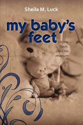 Stopy mojego dziecka (wybór, śmierć i następstwa) - My Baby's Feet (Choice, Death, and the Aftermath)