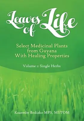 Liście życia: Vol 1. Wybrane rośliny lecznicze Gujany o właściwościach leczniczych - Leaves of Life: Vol 1. Select Medicinal Plants of Guyana with Healing Properties