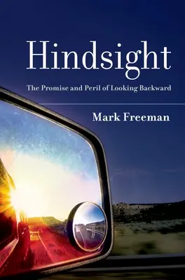 Hindsight: Obietnica i niebezpieczeństwo patrzenia wstecz - Hindsight: The Promise and Peril of Looking Backward