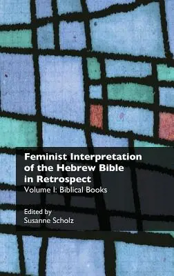 Feministyczna interpretacja Biblii hebrajskiej z perspektywy czasu. I. Książki biblijne - Feminist Interpretation of the Hebrew Bible in Retrospect. I. Biblical Books