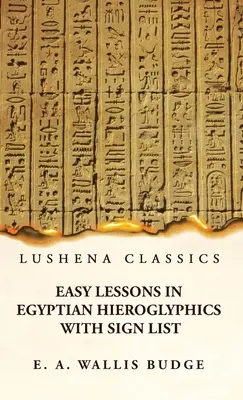 Łatwe lekcje egipskich hieroglifów z listą znaków - Easy Lessons in Egyptian Hieroglyphics With Sign List