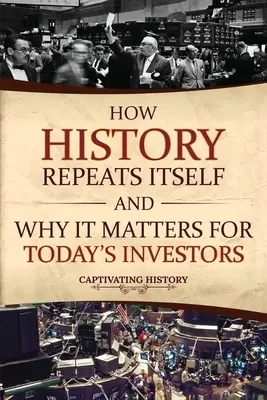 Jak historia się powtarza i dlaczego ma to znaczenie dla dzisiejszych inwestorów - How History Repeats Itself and Why It Matters for Today's Investors