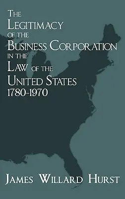 Legalność korporacji biznesowych w prawie Stanów Zjednoczonych, 1780-1970 - The Legitimacy of the Business Corporation in the Law of the United States, 1780-1970