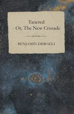 Tancred - albo nowa krucjata - Tancred - or, The New Crusade